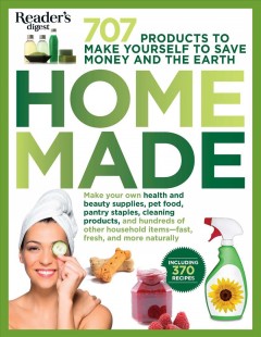 Homemade : 707 products to make yourself to save money and the earth. Cover Image
