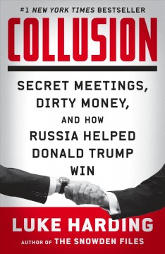 Collusion : secret meetings, dirty money, and how Russia helped Donald Trump win  Cover Image