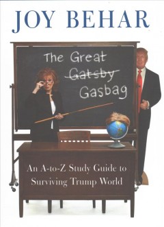 The great gasbag : an A-to-Z study guide to surviving Trump world  Cover Image