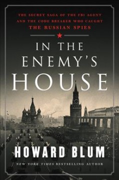 In the enemy's house : the secret saga of the FBI agent and the code breaker who caught the Russian spies  Cover Image
