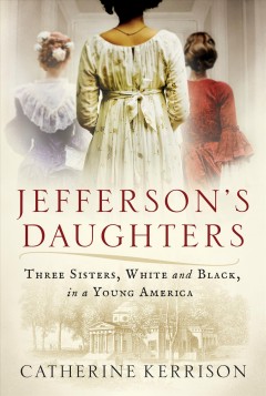 Jefferson's daughters : three sisters, white and black, in a young America  Cover Image