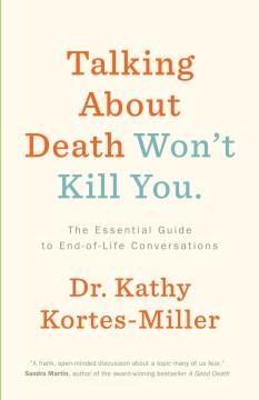 Talking about death won't kill you : the essential guide to end-of-life conversations  Cover Image