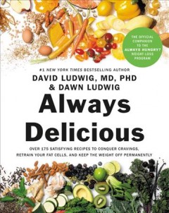 Always delicious : over 175 satisfying recipes to conquer cravings, retrain your fat cells, and keep the weight off permanently  Cover Image