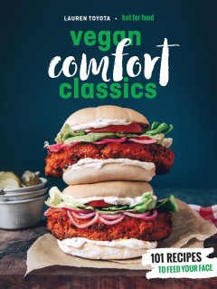 Hot for food vegan comfort classics : 101 recipes to feed your face  Cover Image