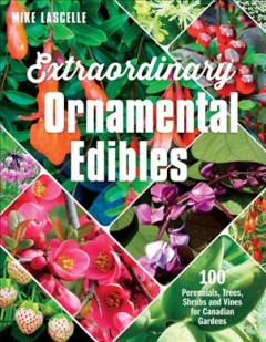 Extraordinary ornamental edibles : 100 perennials, trees, shrubs and vines for Canadian gardens  Cover Image