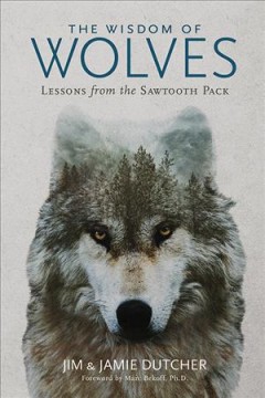 The wisdom of wolves : lessons from the Sawtooth pack  Cover Image