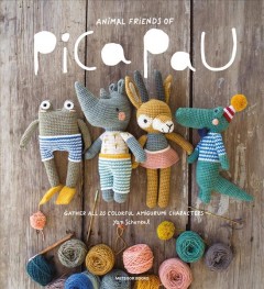 Animal friends of Pica Pau : gather all 20 colorful amigurumi animal characters  Cover Image