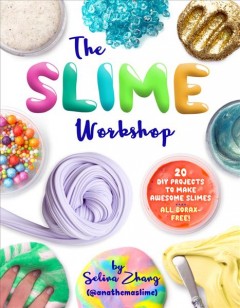 The slime workshop : 20 DIY projects to make awesome slime, all borax-free!  Cover Image