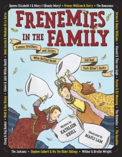Frenemies in the family : famous brothers and sisters who butted heads and had each other's backs  Cover Image