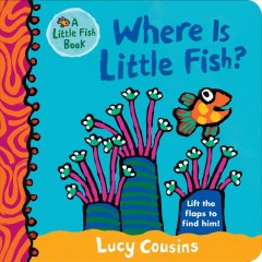 Where is Little Fish? : lift the flaps to find him!  Cover Image