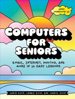 Computers for seniors : email, internet, photos, and more in 14 easy lessons  Cover Image