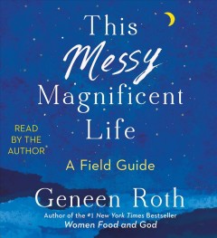 This messy magnificent life a field guide  Cover Image