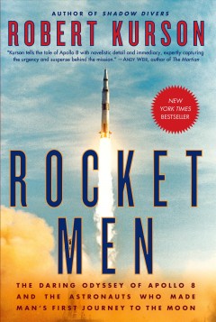 Rocket men : the daring odyssey of Apollo 8 and the astronauts who made man's first journey to the Moon  Cover Image