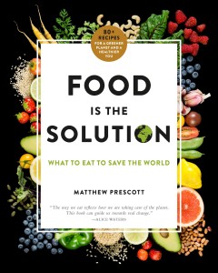 Food is the solution : what to eat to save the world : 80+ recipes for a greener planet and a healthier you  Cover Image