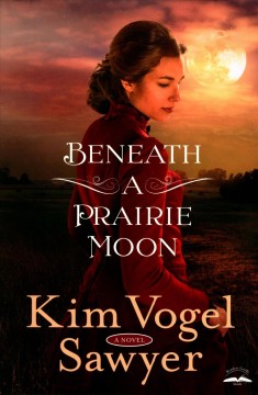 Beneath a prairie moon : a novel  Cover Image