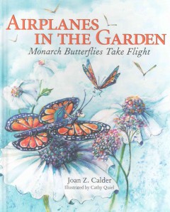 Airplanes in the garden : monarch butterflies take flight  Cover Image
