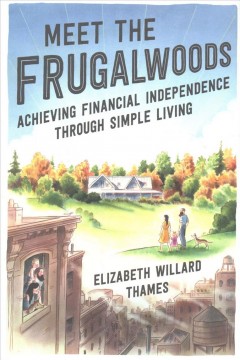 Meet the Frugalwoods : achieving financial independence through simple living  Cover Image