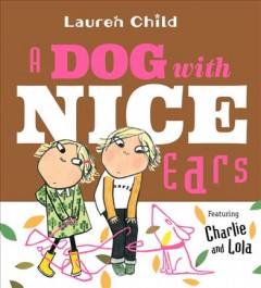 A dog with nice ears : featuring Charlie and Lola  Cover Image