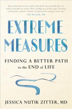 Extreme measures : finding a better path to the end of life  Cover Image