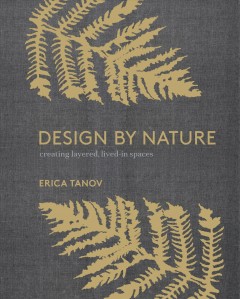 Design by nature : creating layered, lived-in spaces inspired by the natural world  Cover Image
