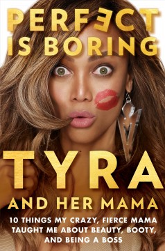 Perfect is boring : 10 things my crazy, fierce mama taught me about beauty, booty, and being a boss  Cover Image