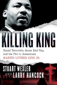 Killing King : racial terrorists, James Earl Ray, and the plot to assassinate Martin Luther King Jr.  Cover Image