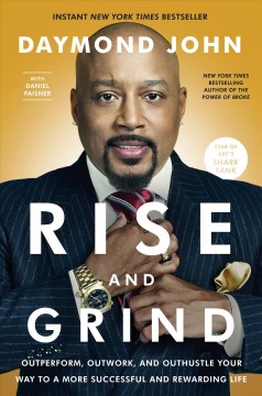 Rise and grind : outperform, outwork, and outhustle your way to a more successful and rewarding life  Cover Image
