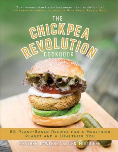 The Chickpea revolution cookbook : 85 plant-based recipes for a healthier planet and a healthier you  Cover Image