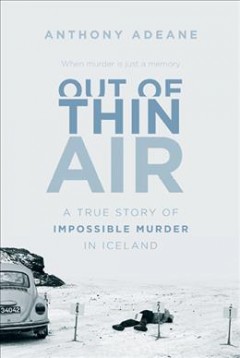 Out of thin air : a true story of impossible murder in Iceland  Cover Image