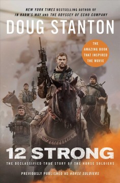 12 strong : the declassified true story of the horse soldiers  Cover Image