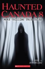 Haunted Canada. 8, More chilling true tales  Cover Image