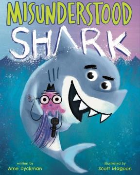 Misunderstood Shark : starring Shark!  Cover Image