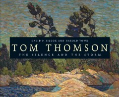 Tom Thomson : the silence and the storm  Cover Image