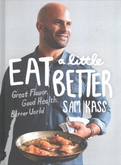 Eat a little better : great flavor, good health, better world  Cover Image