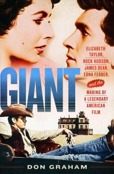 Giant : Elizabeth Taylor, Rock Hudson, James Dean, Edna Ferber, and the making of a legendary American film  Cover Image