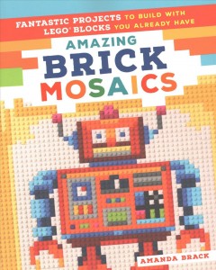 Amazing brick mosaics : fantastic projects to build with the LEGO blocks you already have  Cover Image