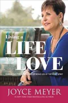 Living a life you love : embracing the adventure of being led by the Holy Spirit  Cover Image