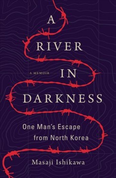 A river in darkness : one man's escape from North Korea  Cover Image