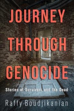 Journey through genocide : stories of survivors and the dead  Cover Image
