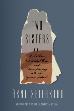 Two sisters : a father, his daughters, and their journey into the Syrian jihad  Cover Image