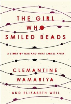 The girl who smiled beads : a story of war and what comes after  Cover Image