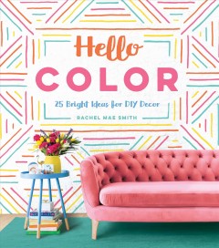 Hello color : 25 bright ideas for DIY decor  Cover Image
