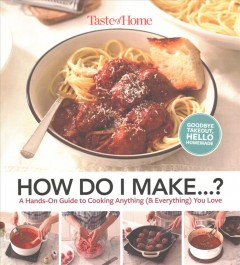 How do I make ... ? : a hands-on guide to cooking anything (& everything) you love. Cover Image