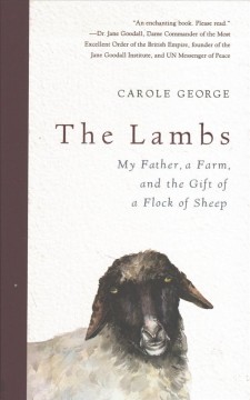 The lambs : my father, a farm, and the gift of a flock of sheep  Cover Image