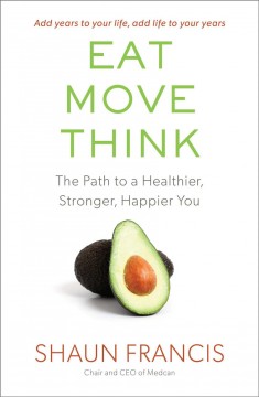 Eat, move, think : the path to a healthier, stronger, happier you  Cover Image