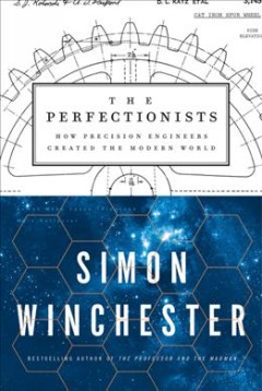 The perfectionists : how precision engineers created the modern world  Cover Image