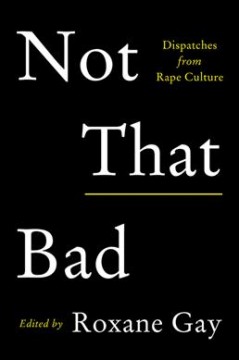 Not that bad : dispatches from rape culture  Cover Image