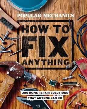 How to fix anything : essential home repairs anyone can do  Cover Image