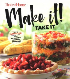 Make it! Take it : up the yum factor at everything from potlucks to backyard barbecues. Cover Image