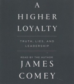 A higher loyalty truth, lies, and leadership  Cover Image